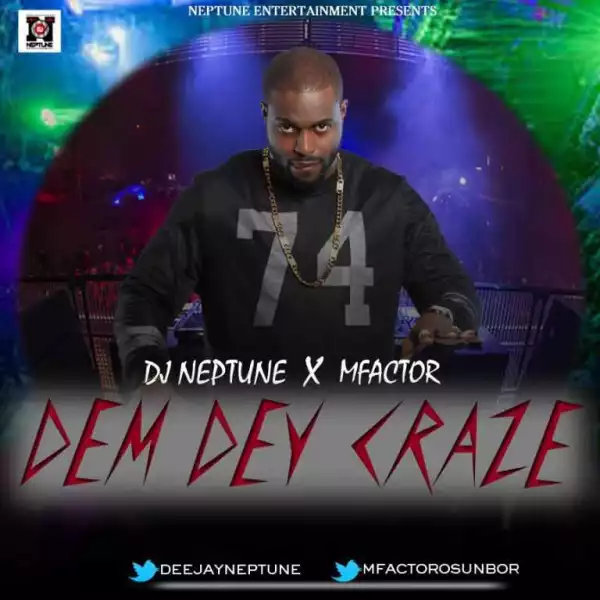 Dj Neptune - Dem Dey Craze (Ft. M-factor)